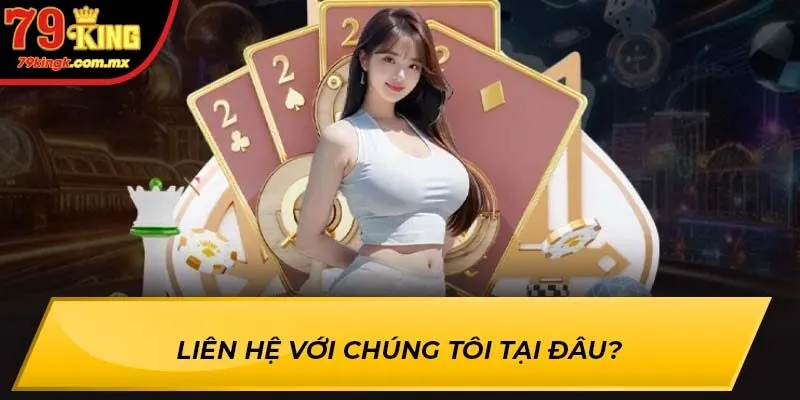 Liên hệ với chúng tôi tại đâu?